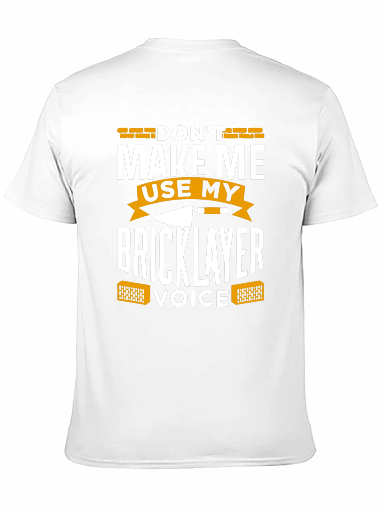 Dont Make Me Use My Bricklayer Voice T-Shirt