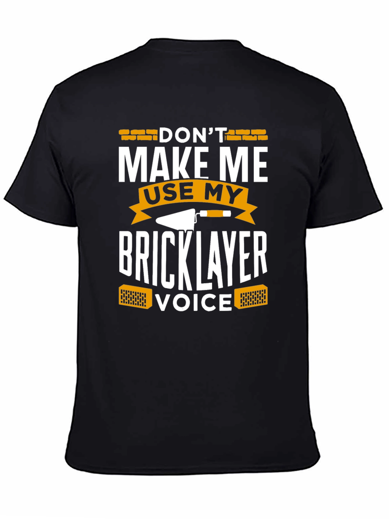 Dont Make Me Use My Bricklayer Voice T-Shirt