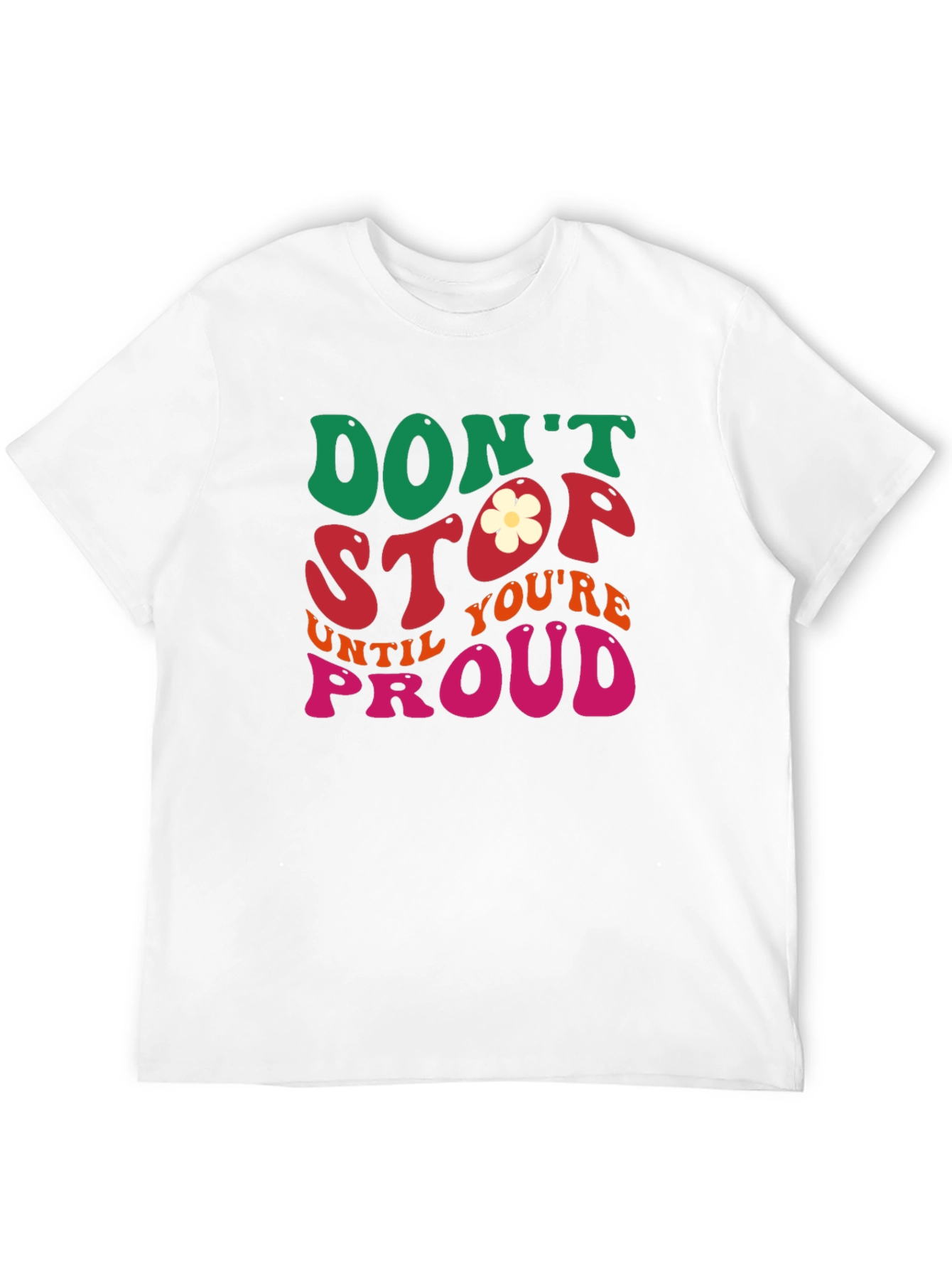 Dont Stop Until Youre Proud Graphic Tee