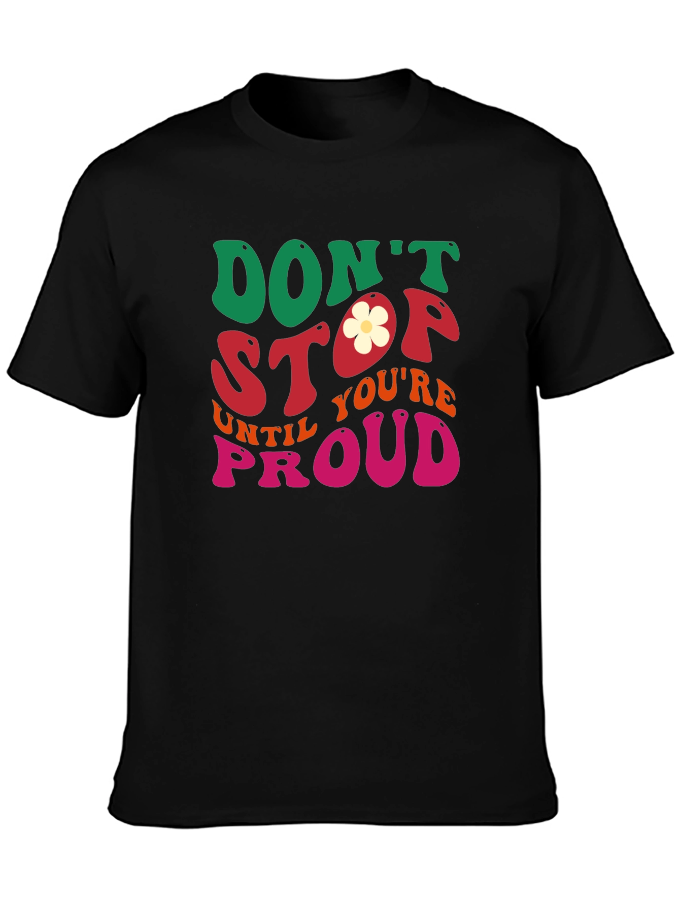 Dont Stop Until Youre Proud Graphic Tee