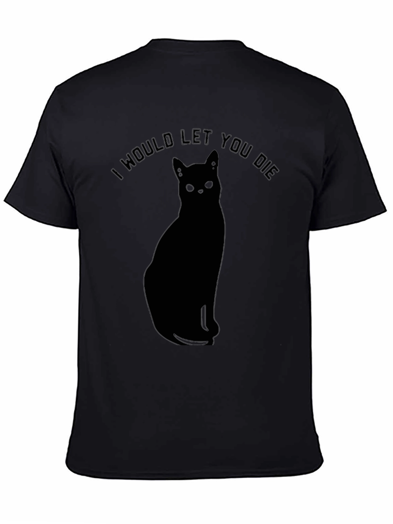 I Would Let You Die Black Cat Graphic T-Shirt