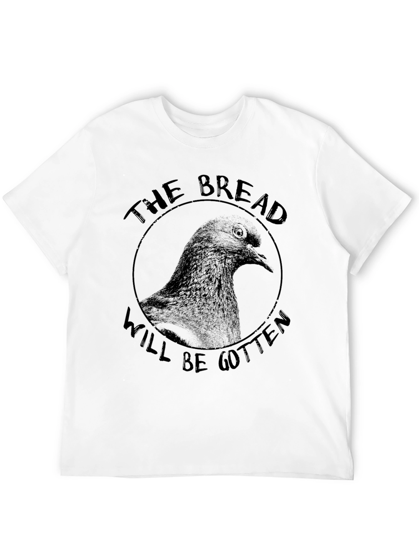 The Bread Will Be Gotten Pigeon T-Shirt