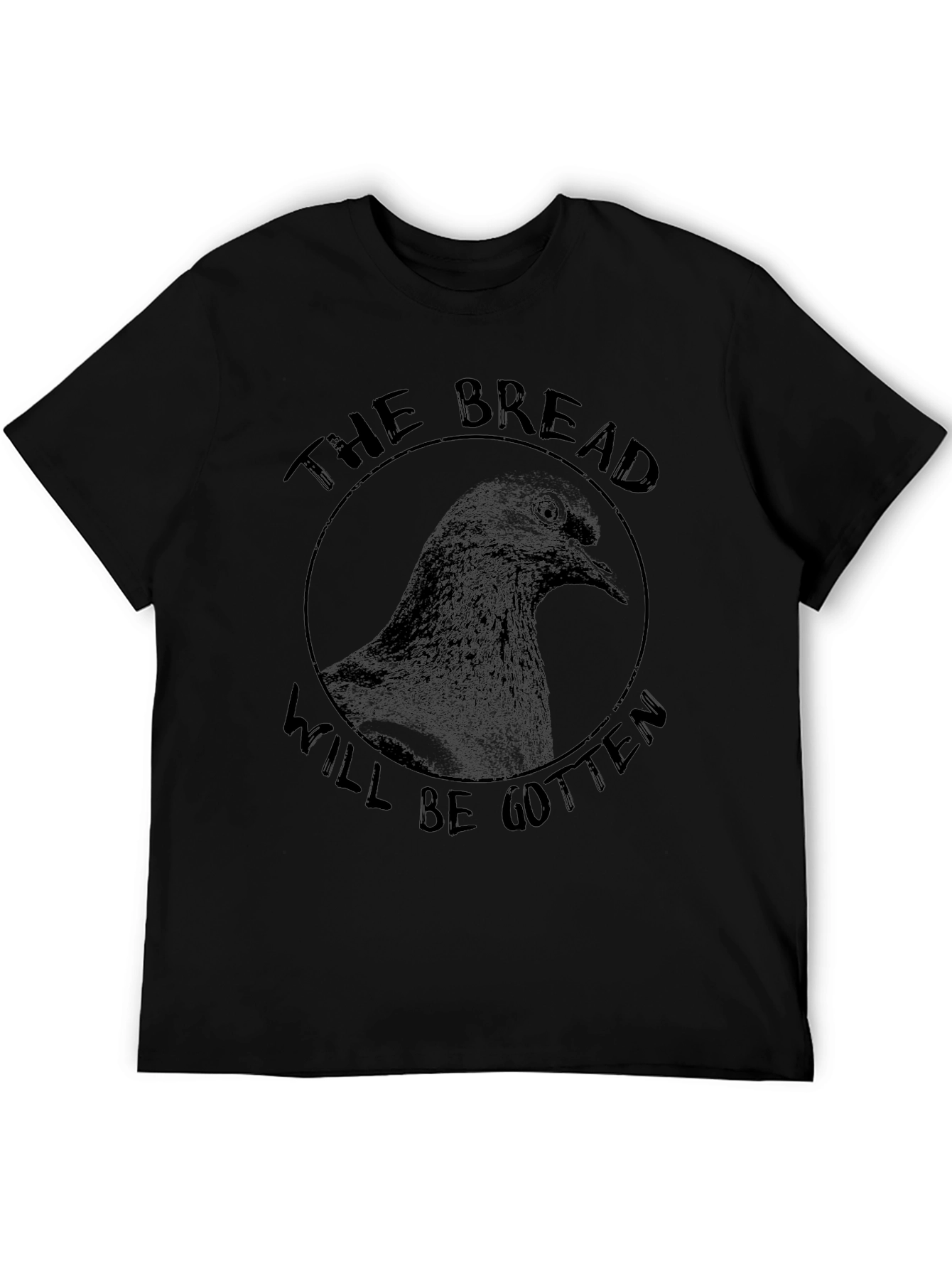 The Bread Will Be Gotten Pigeon T-Shirt