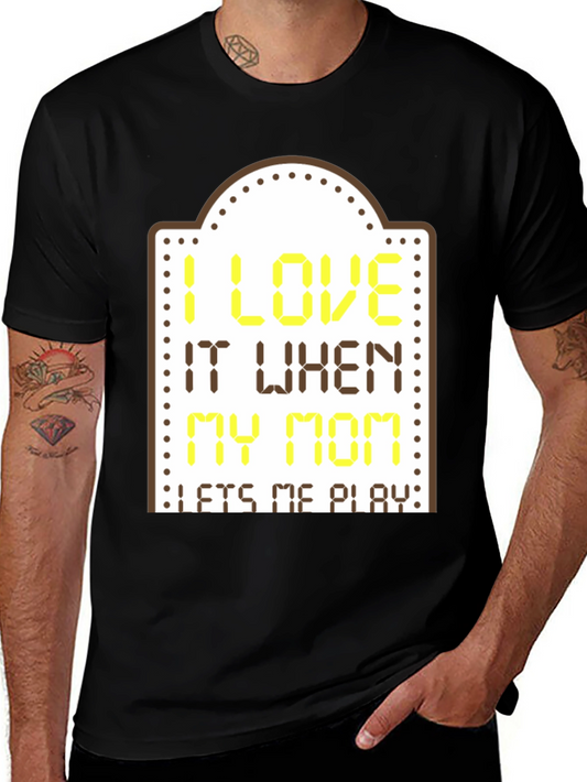 I Love It When My Mom Lets Me Play Black T-Shirt