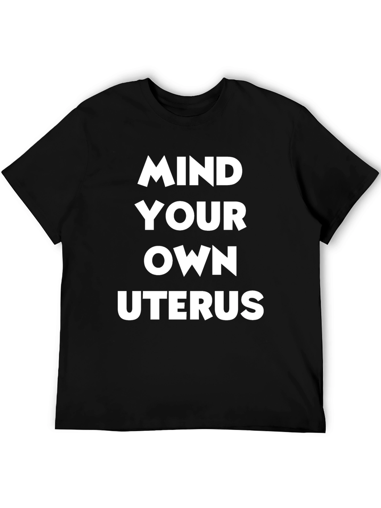 Mind Your Own Uterus T-Shirt - Pro Choice Advocacy