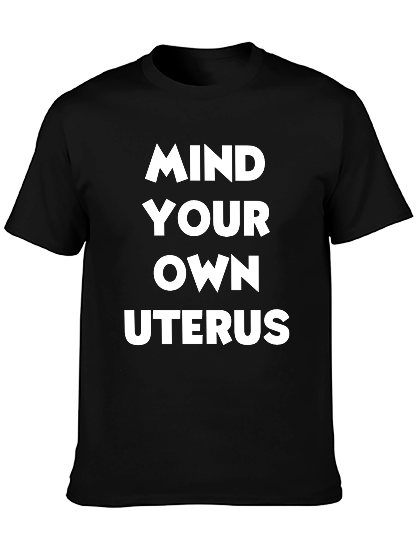 Mind Your Own Uterus T-Shirt - Pro Choice Advocacy