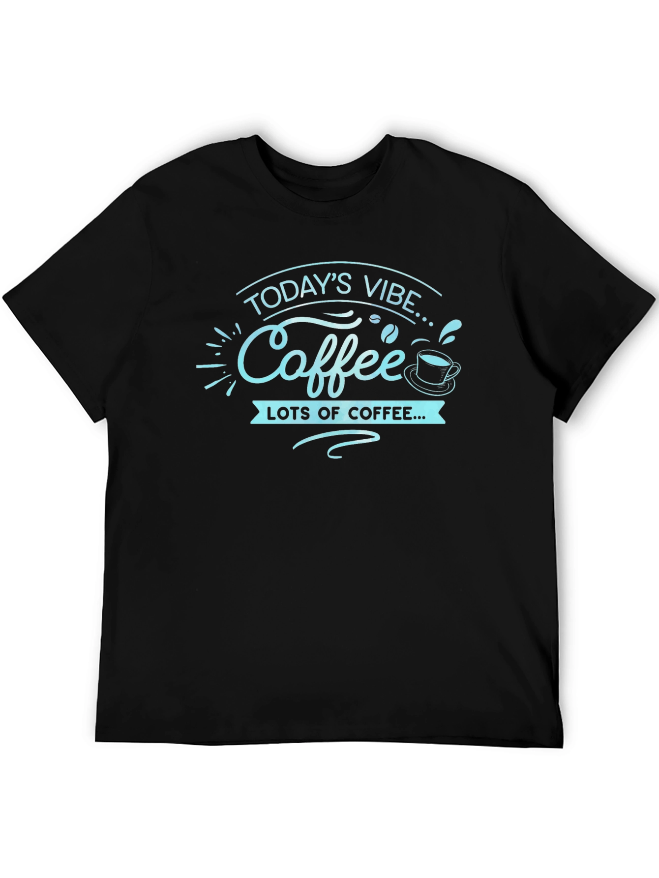 Todays Vibe Coffee T-Shirt - Lots of Coffee!