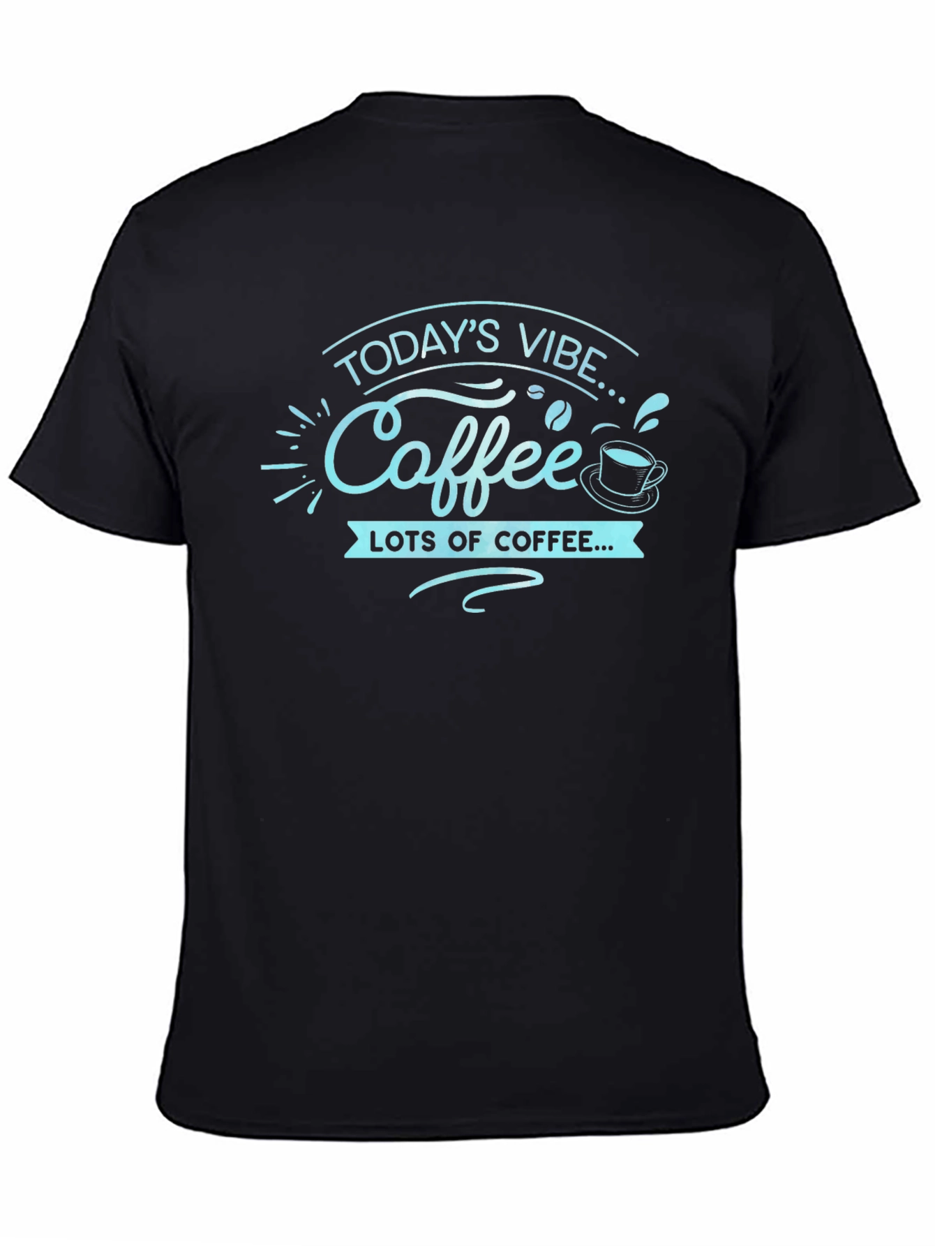 Todays Vibe Coffee T-Shirt - Lots of Coffee!