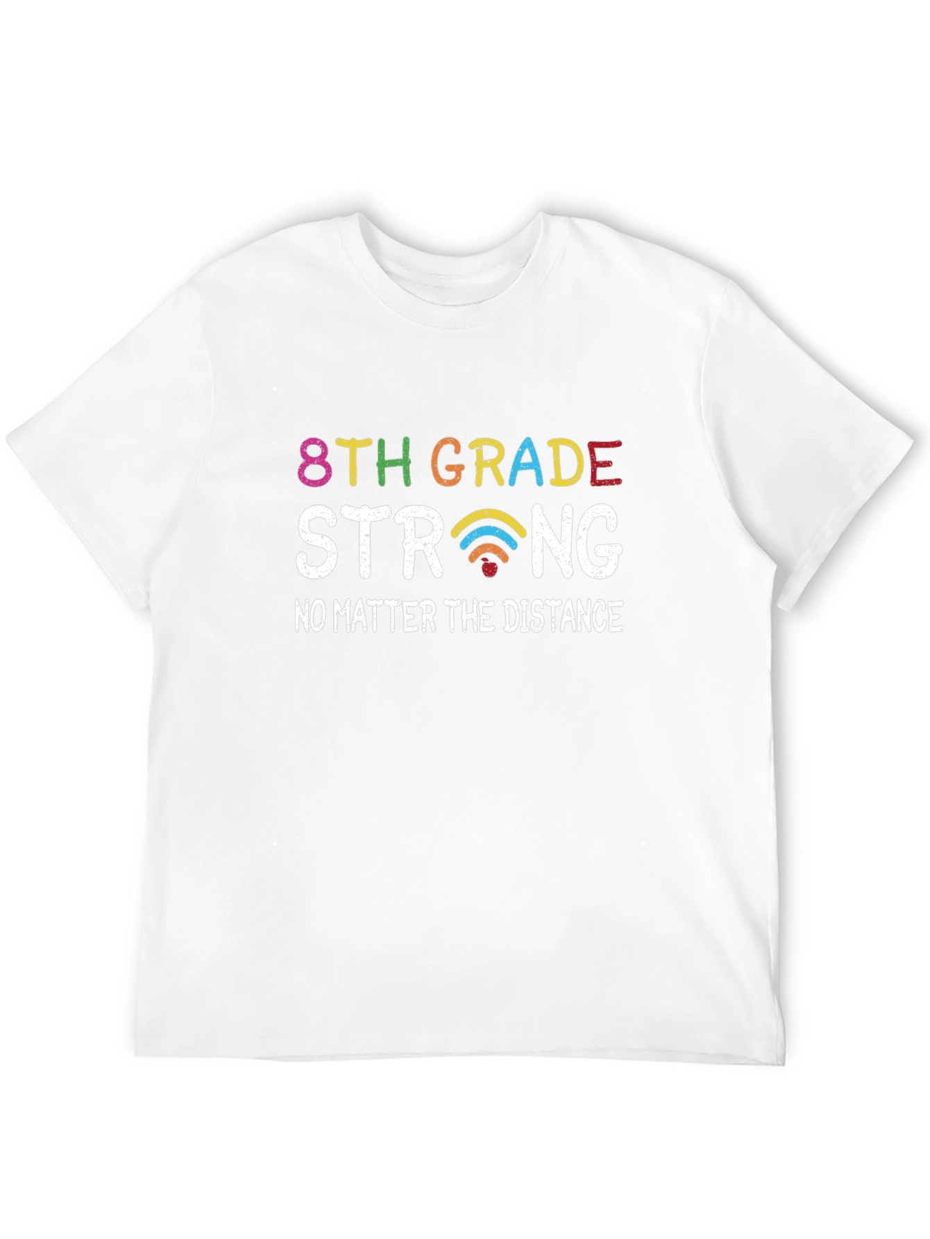 8th Grade Strong T-Shirt - No Matter the Distance!