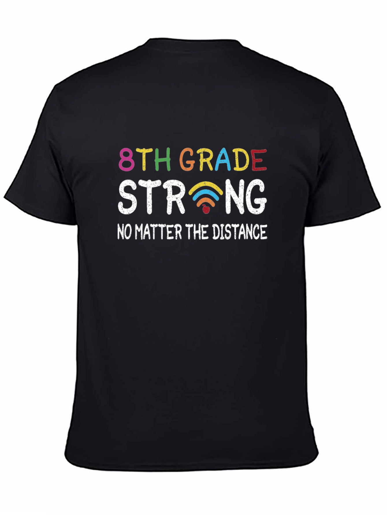 8th Grade Strong T-Shirt - No Matter the Distance!