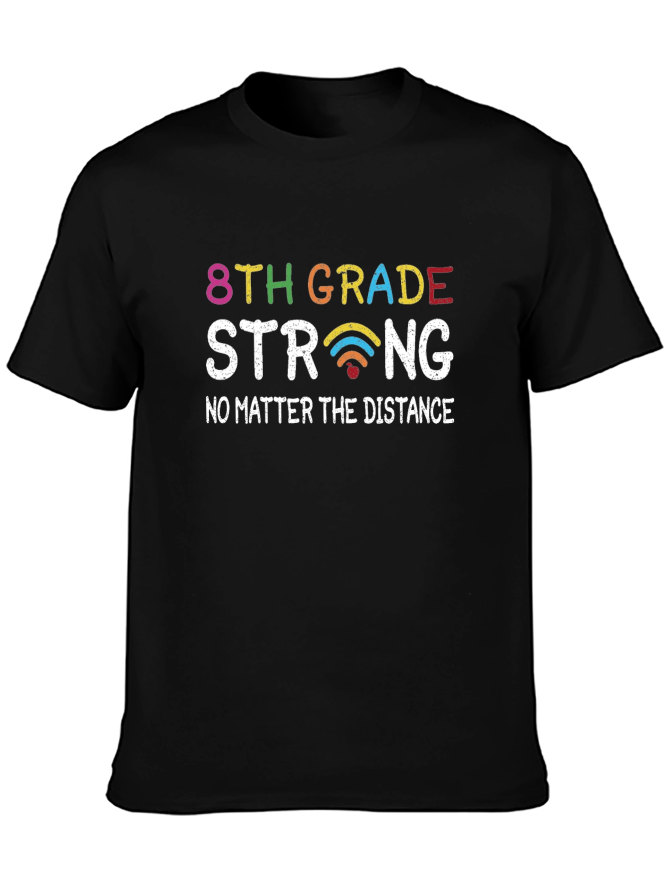8th Grade Strong T-Shirt - No Matter the Distance!