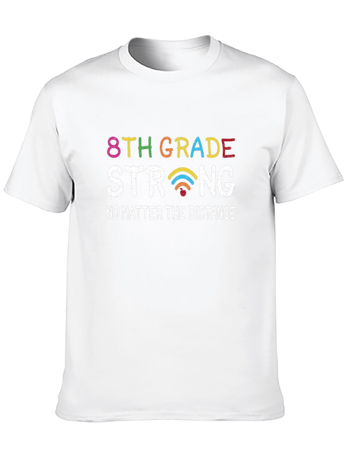 8th Grade Strong T-Shirt - No Matter the Distance!