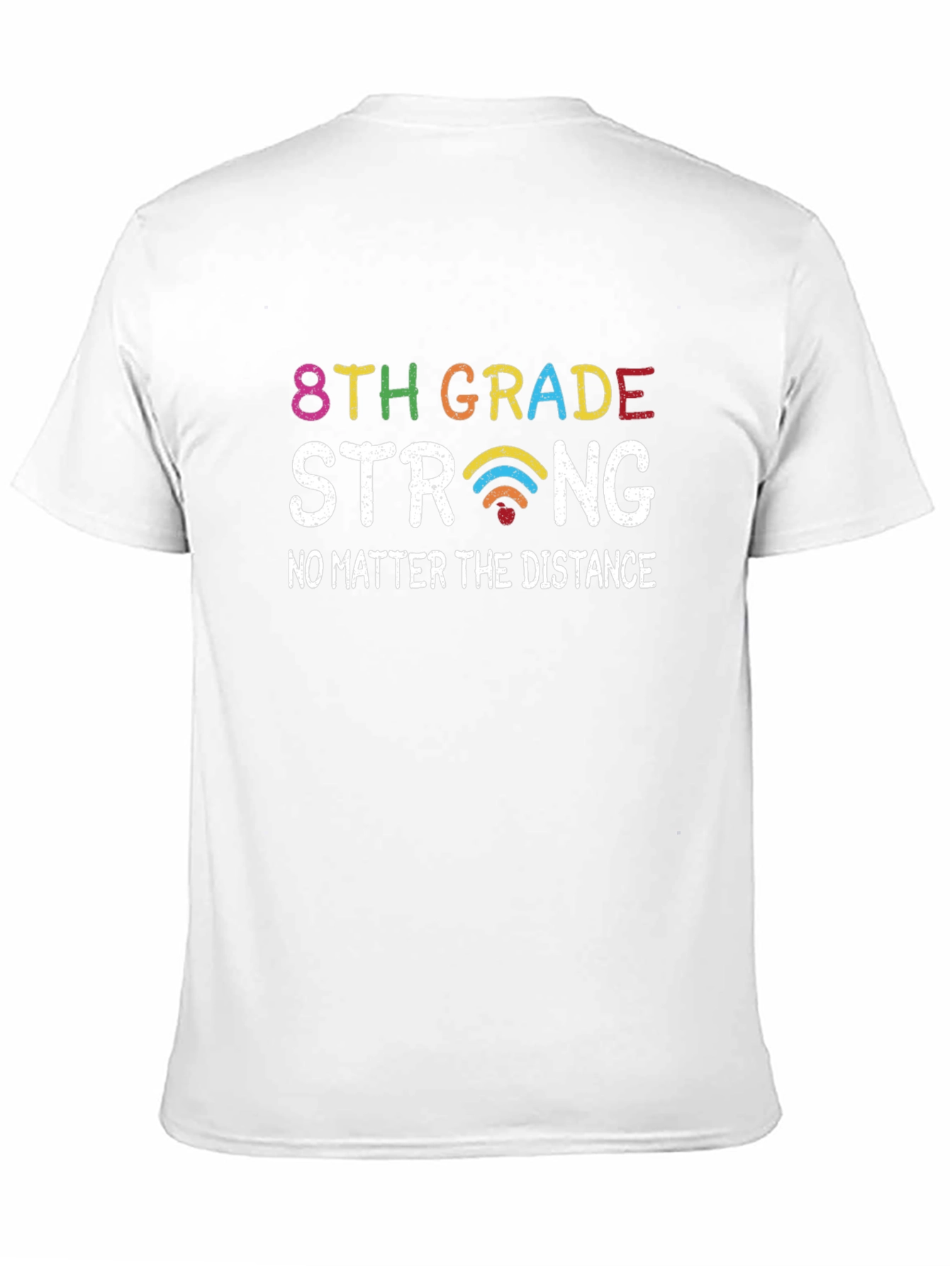 8th Grade Strong T-Shirt - No Matter the Distance!