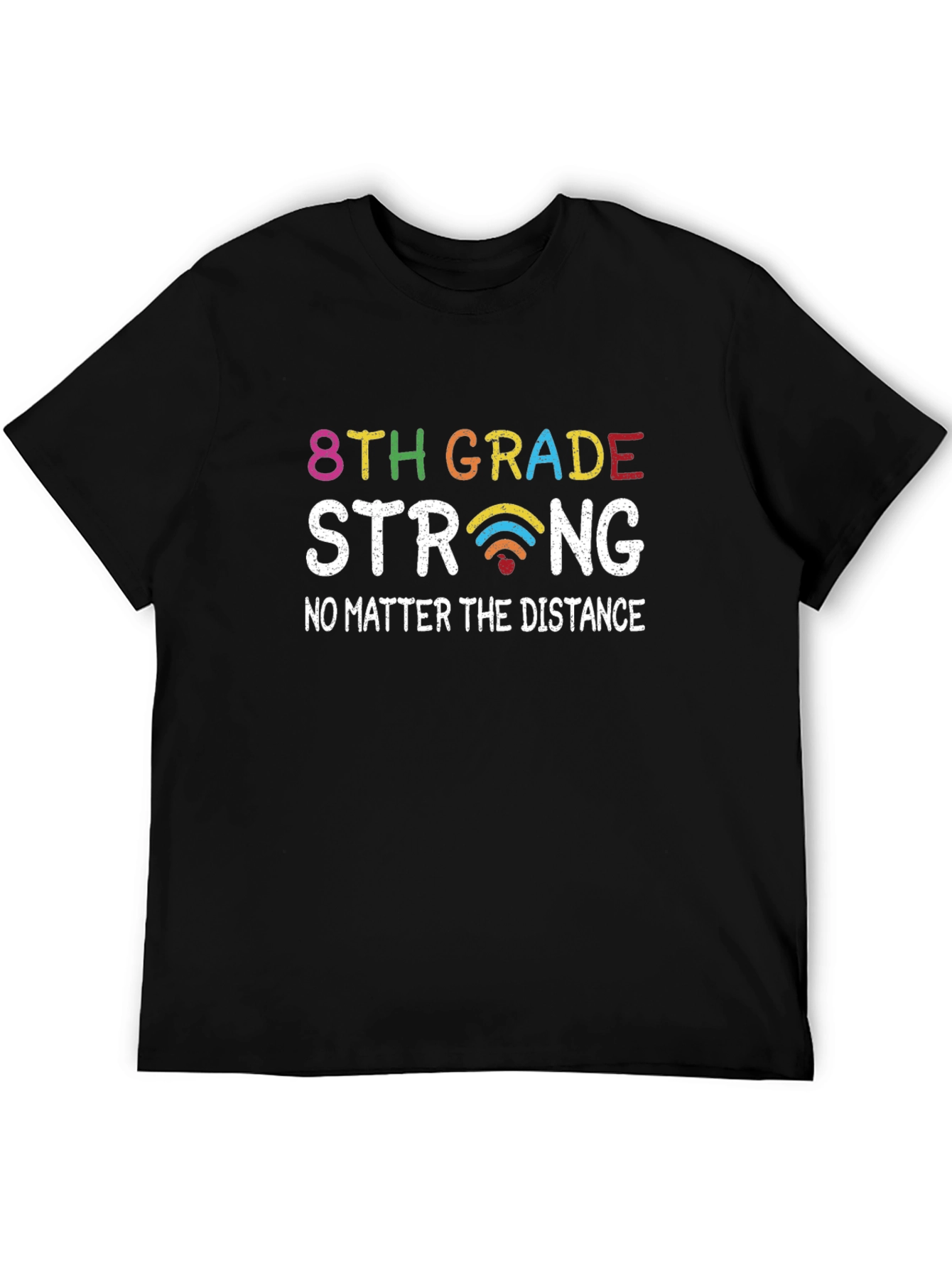 8th Grade Strong T-Shirt - No Matter the Distance!