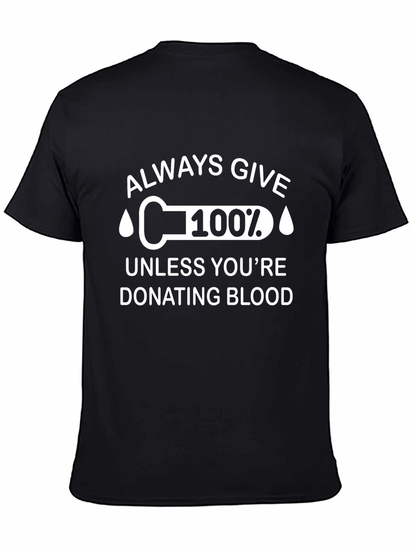 Always Give 100% Funny Blood Donation T-Shirt