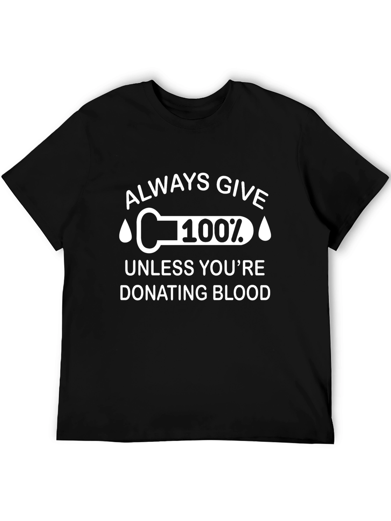 Always Give 100% Funny Blood Donation T-Shirt