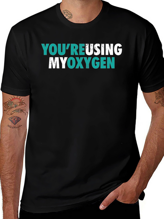 Youre Reusing My Oxygen Graphic Tee