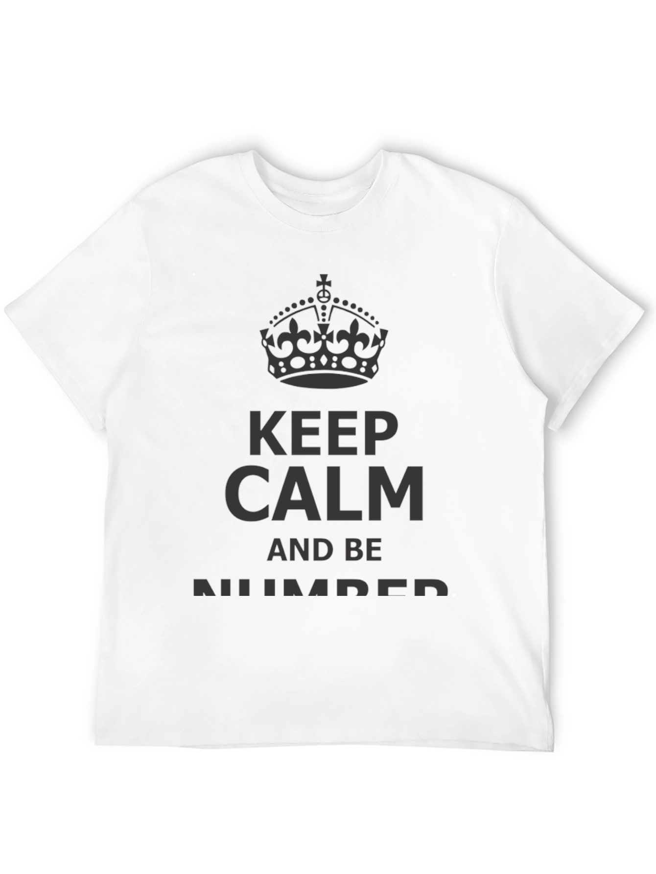 Keep Calm And Be Number T-Shirt