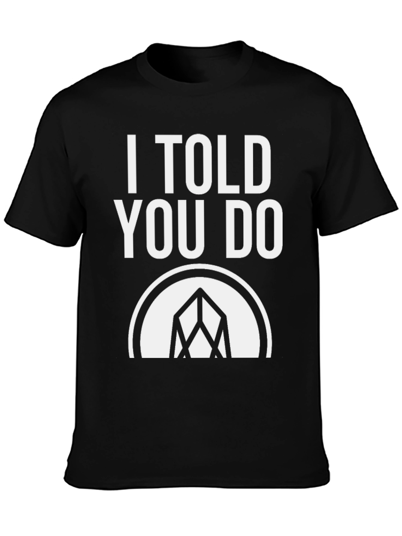 I Told You Do T-Shirt - Graphic Tee