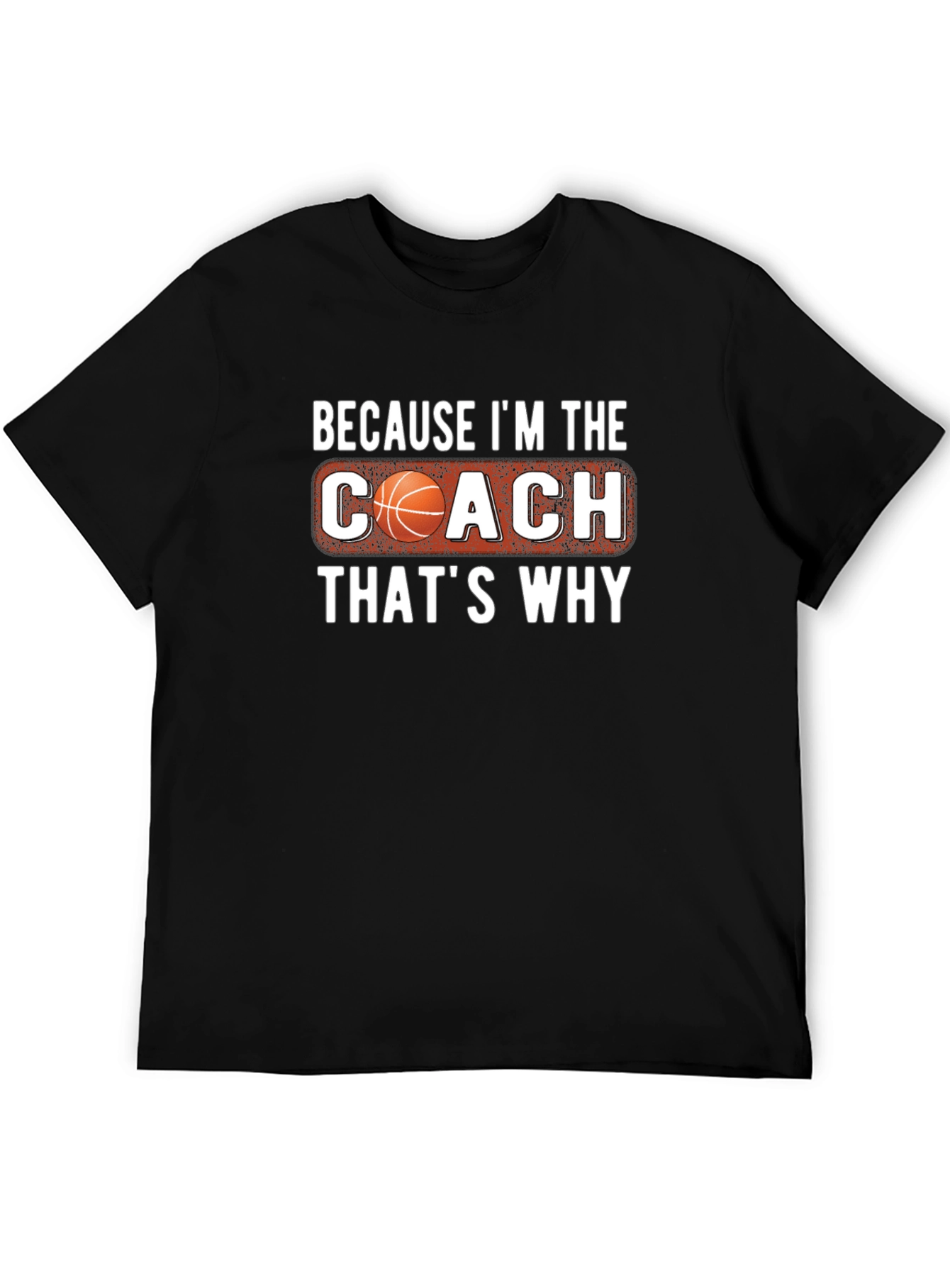 Basketball Coach T-Shirt - Because Im the Coach