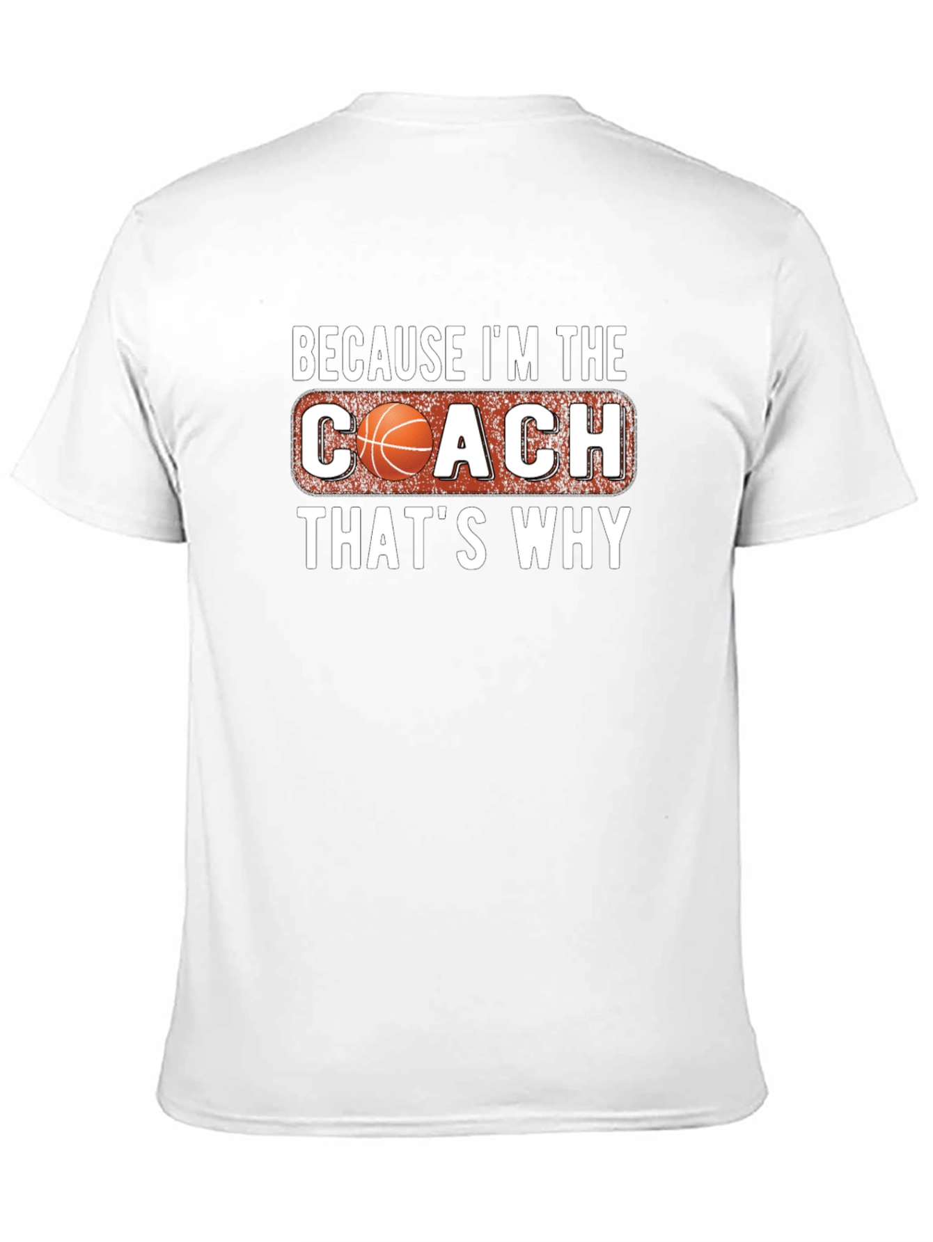 Basketball Coach T-Shirt - Because Im the Coach