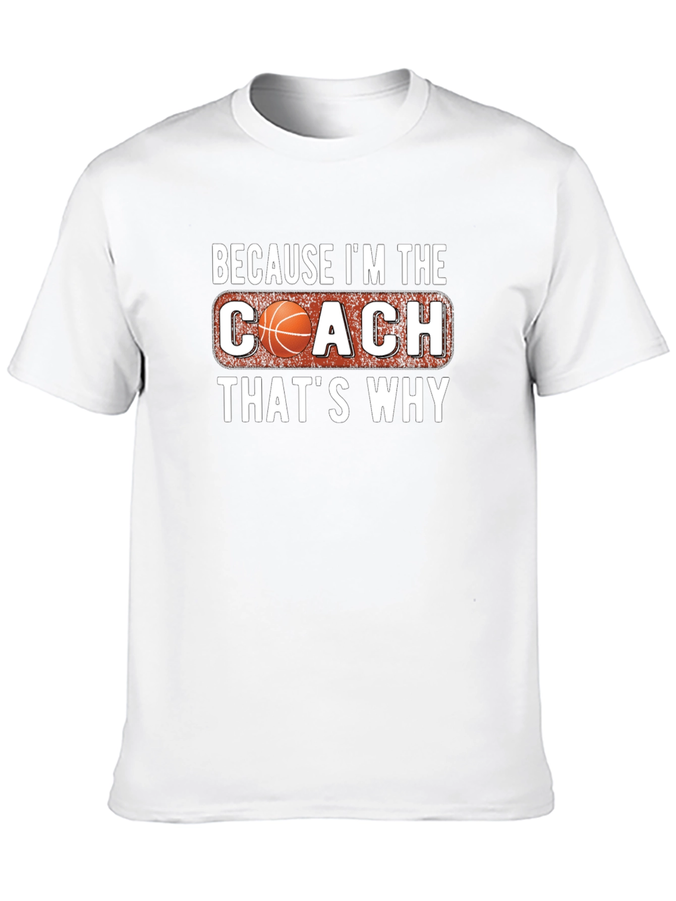 Basketball Coach T-Shirt - Because Im the Coach