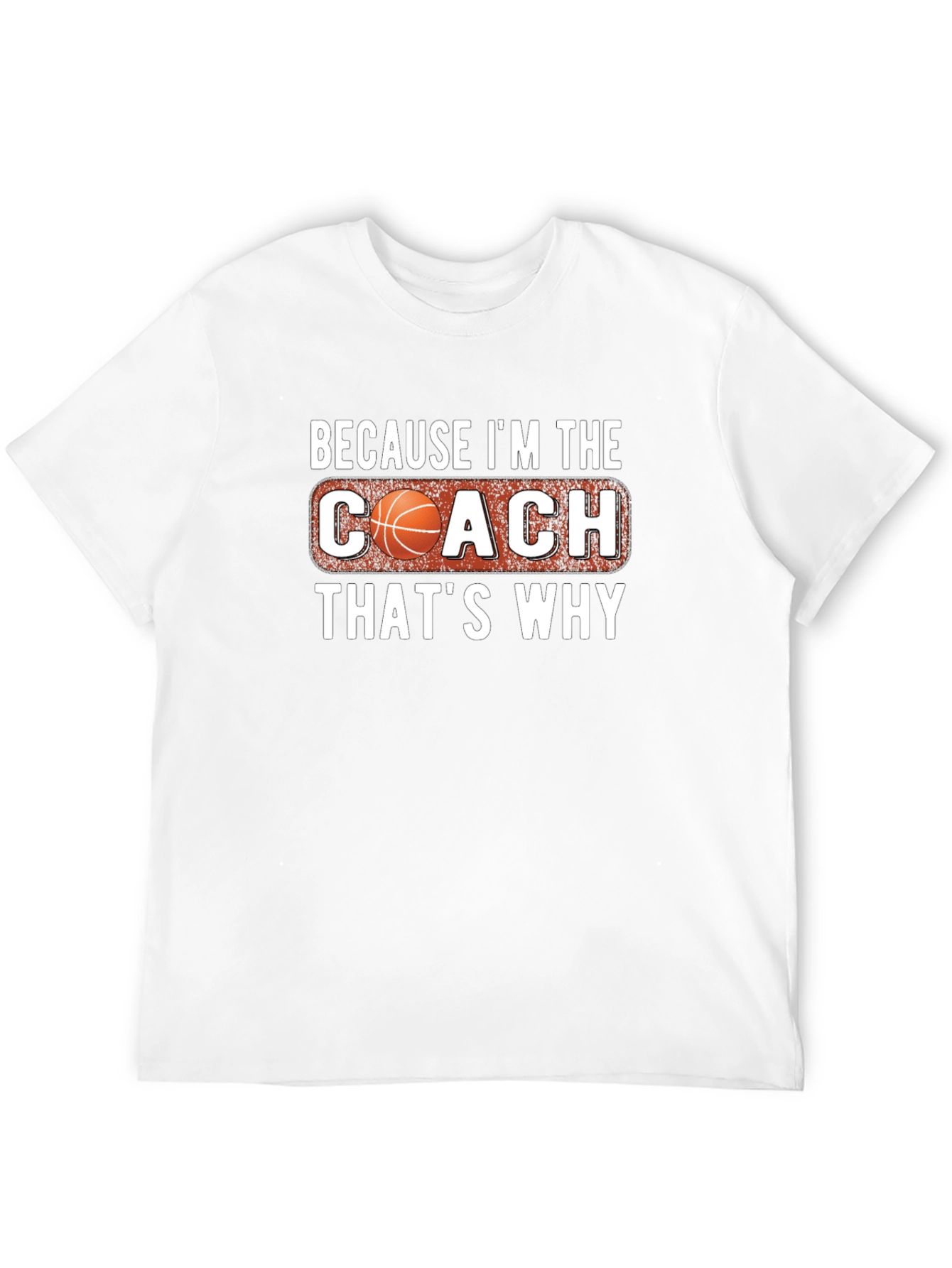Basketball Coach T-Shirt - Because Im the Coach