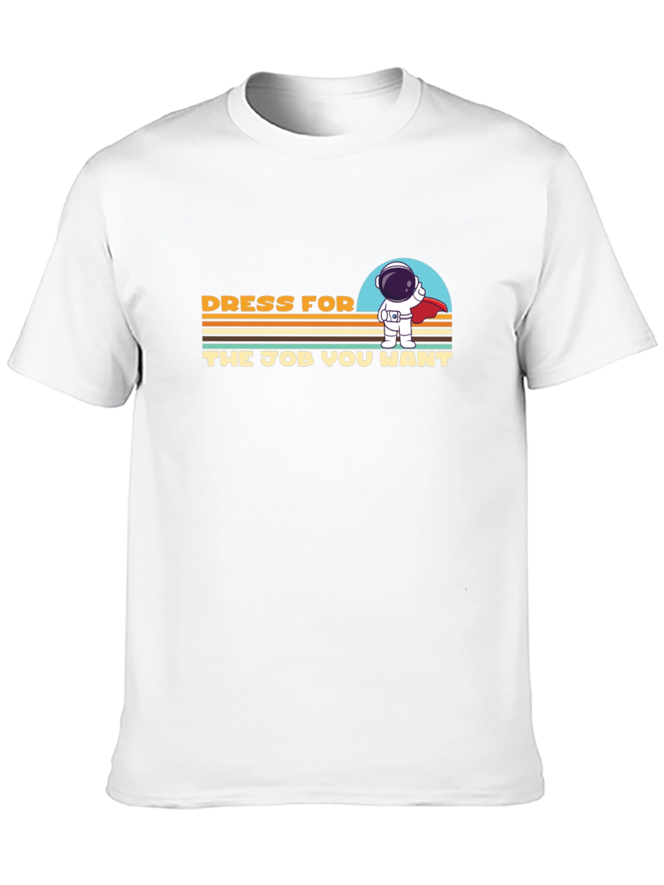 Dress For The Job You Want T-Shirt