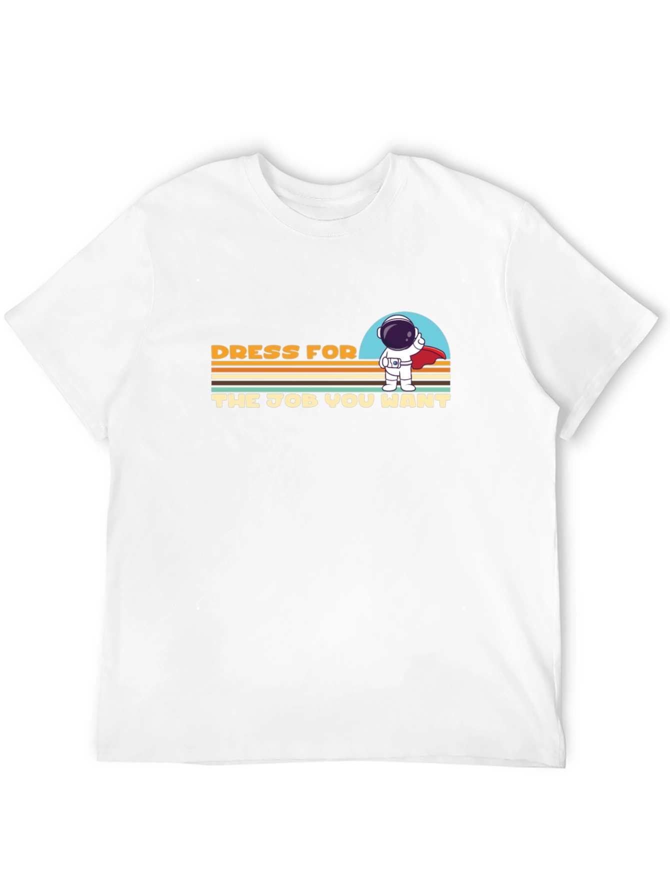 Dress For The Job You Want T-Shirt