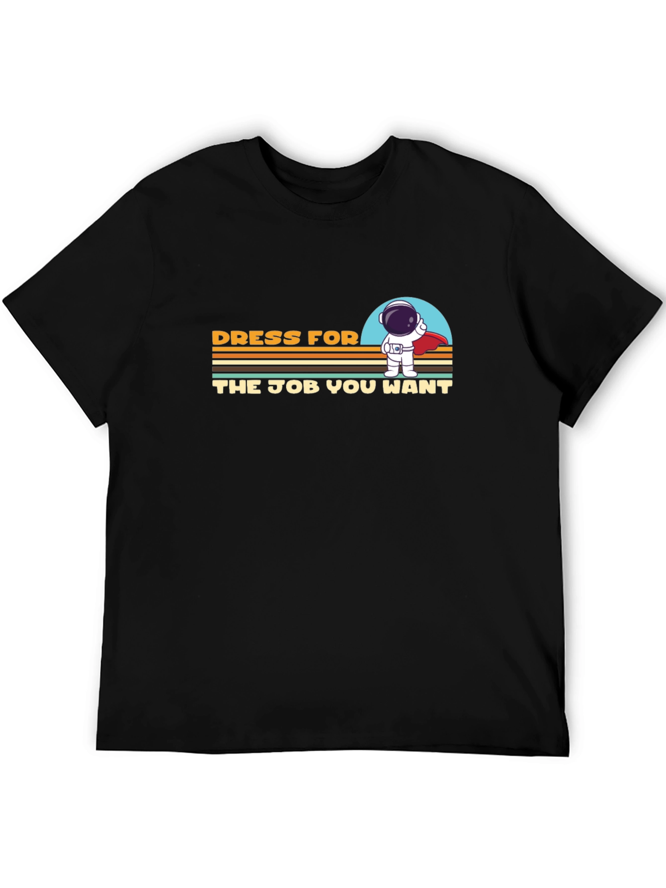 Dress For The Job You Want T-Shirt