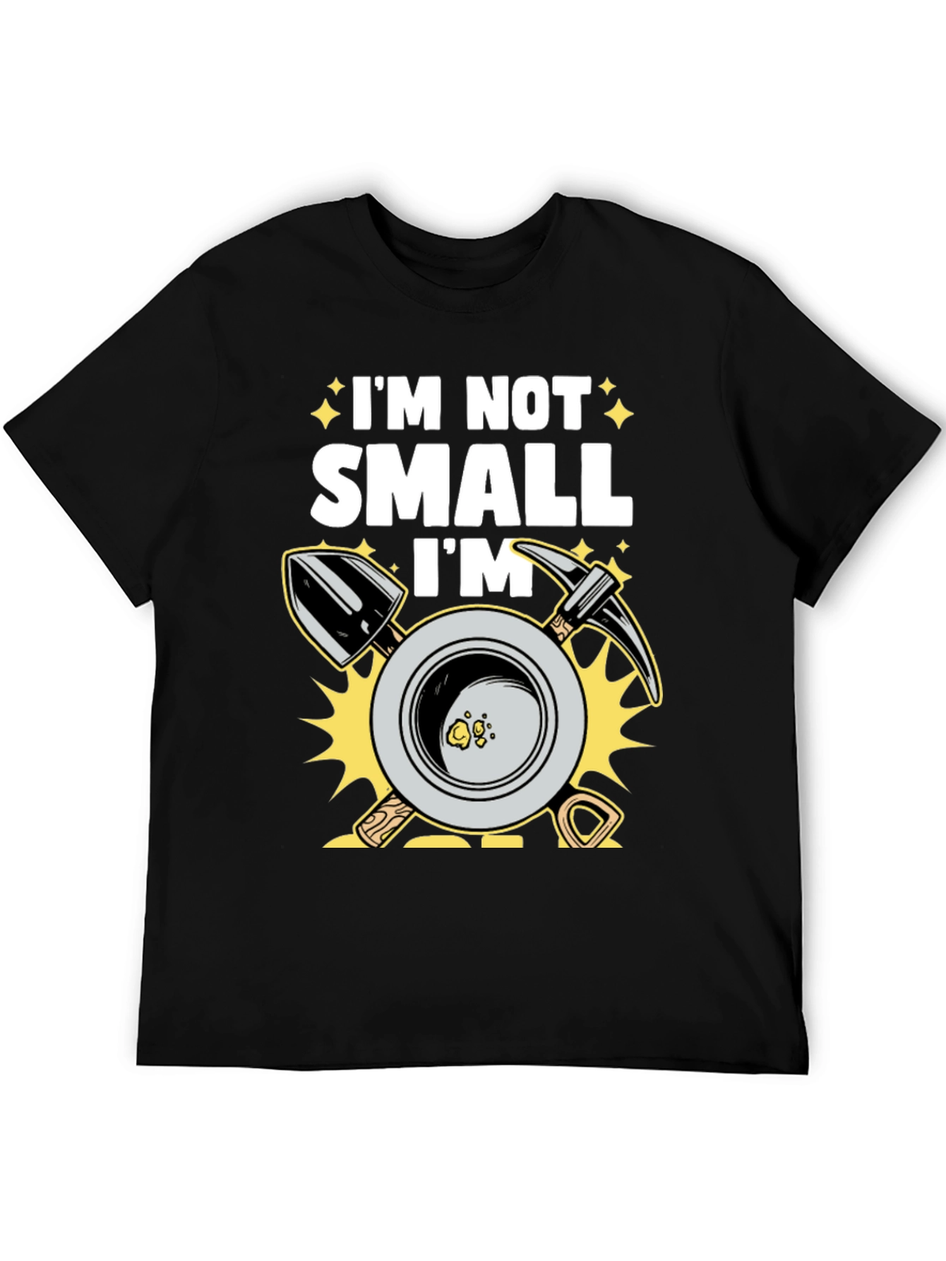 Im Not Small Im Gold Miner T-Shirt