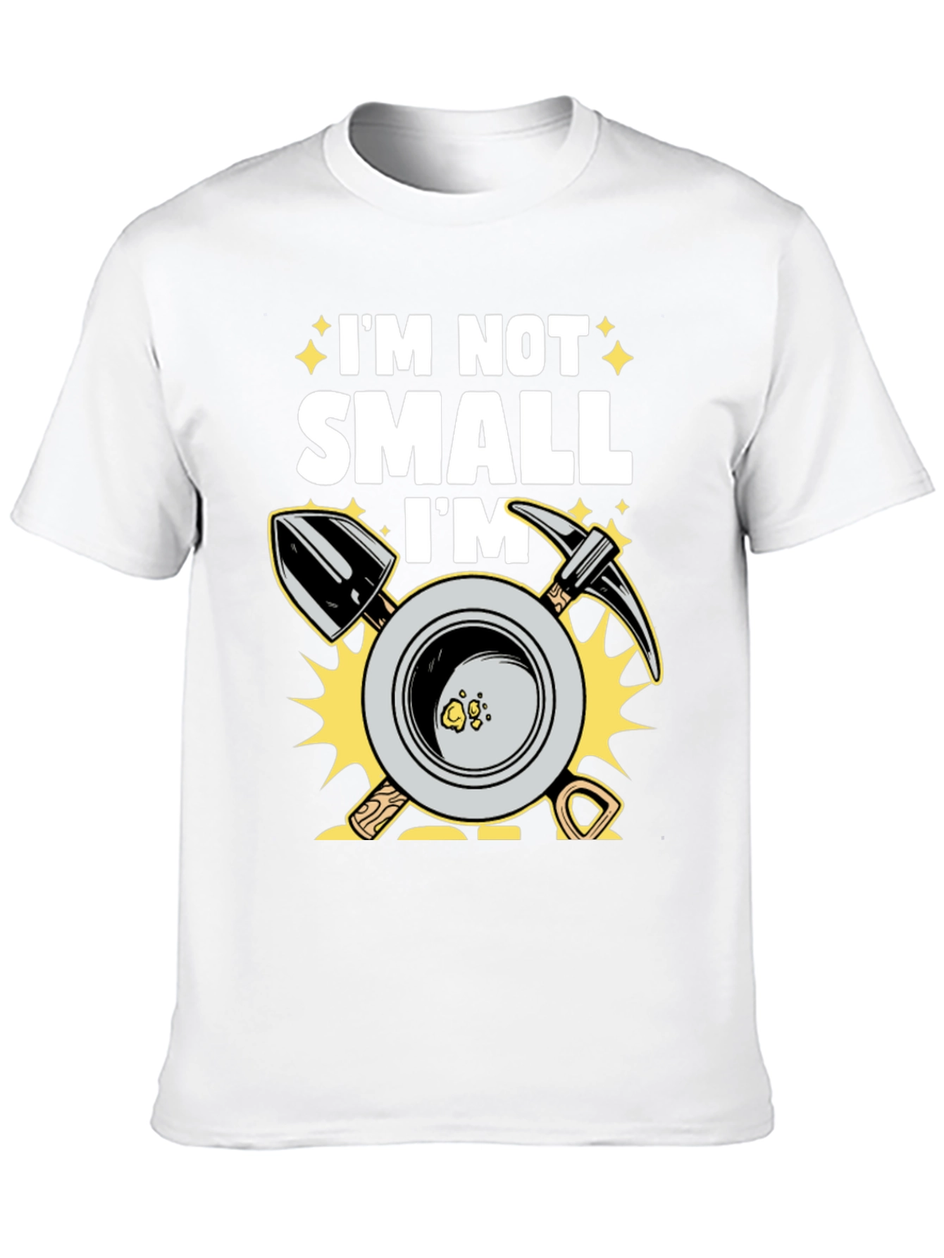 Im Not Small Im Gold Miner T-Shirt