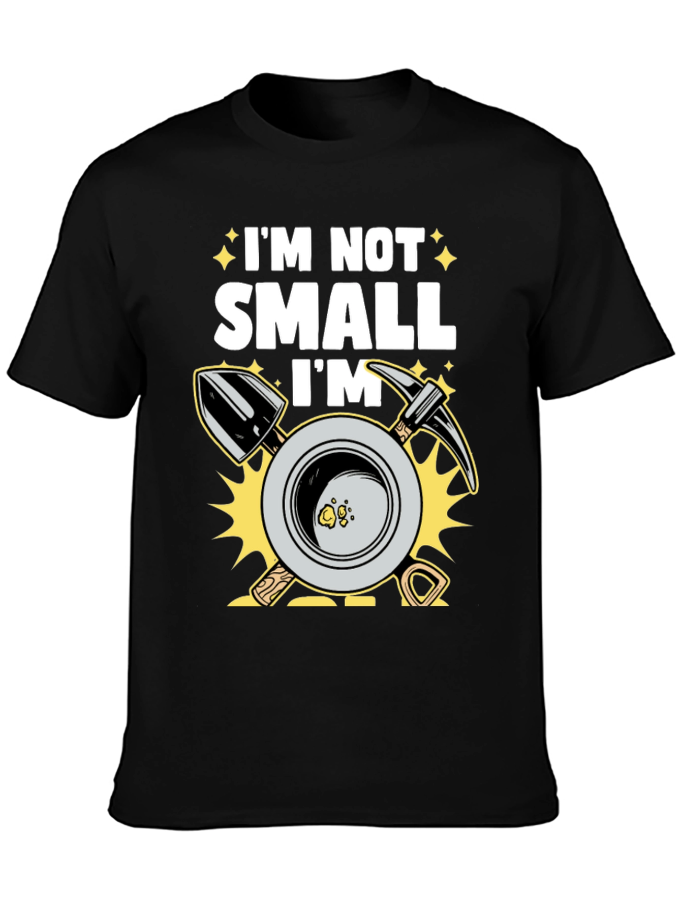 Im Not Small Im Gold Miner T-Shirt