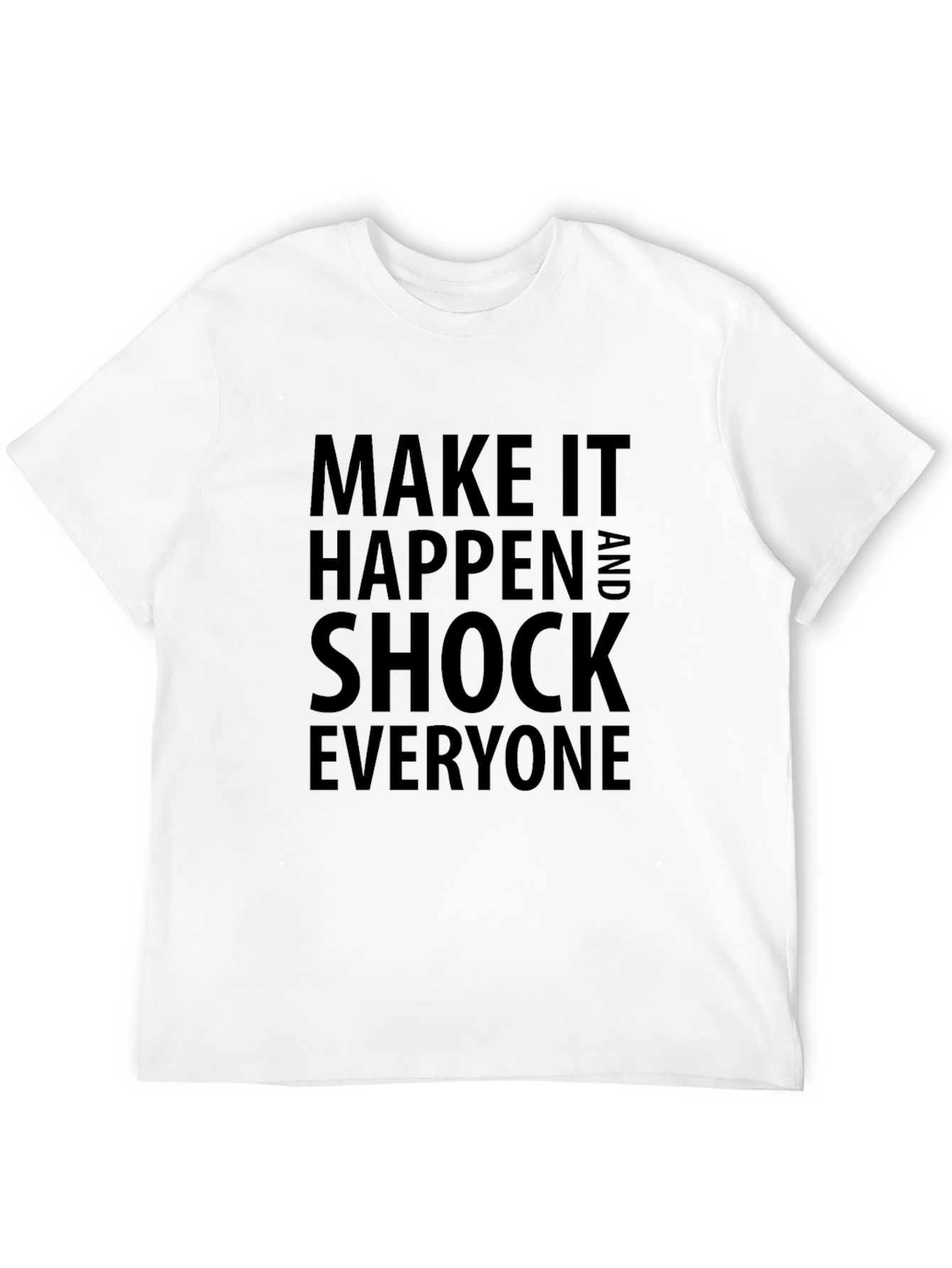 Inspirational Tee: Make It Happen & Shock Everyone