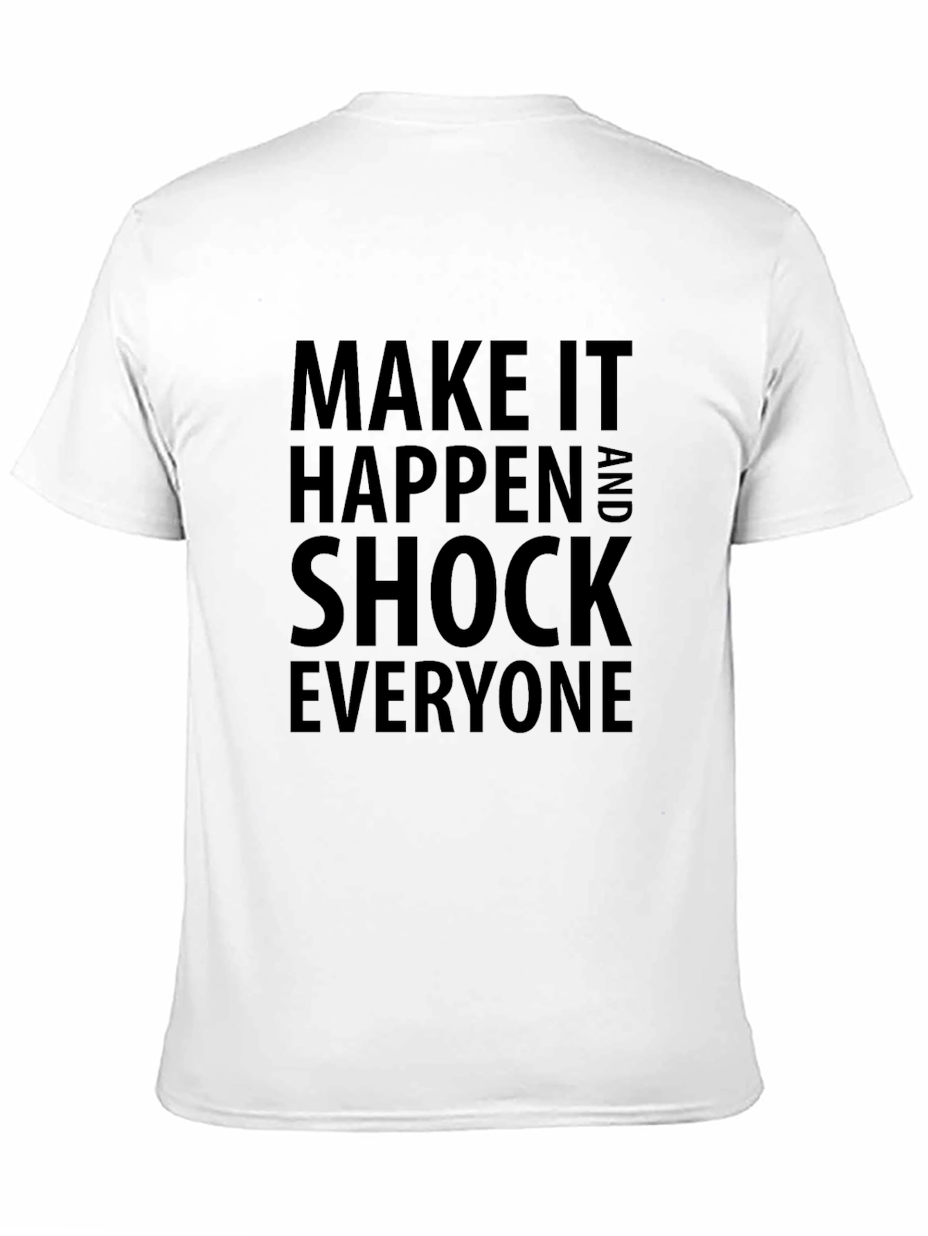 Inspirational Tee: Make It Happen & Shock Everyone