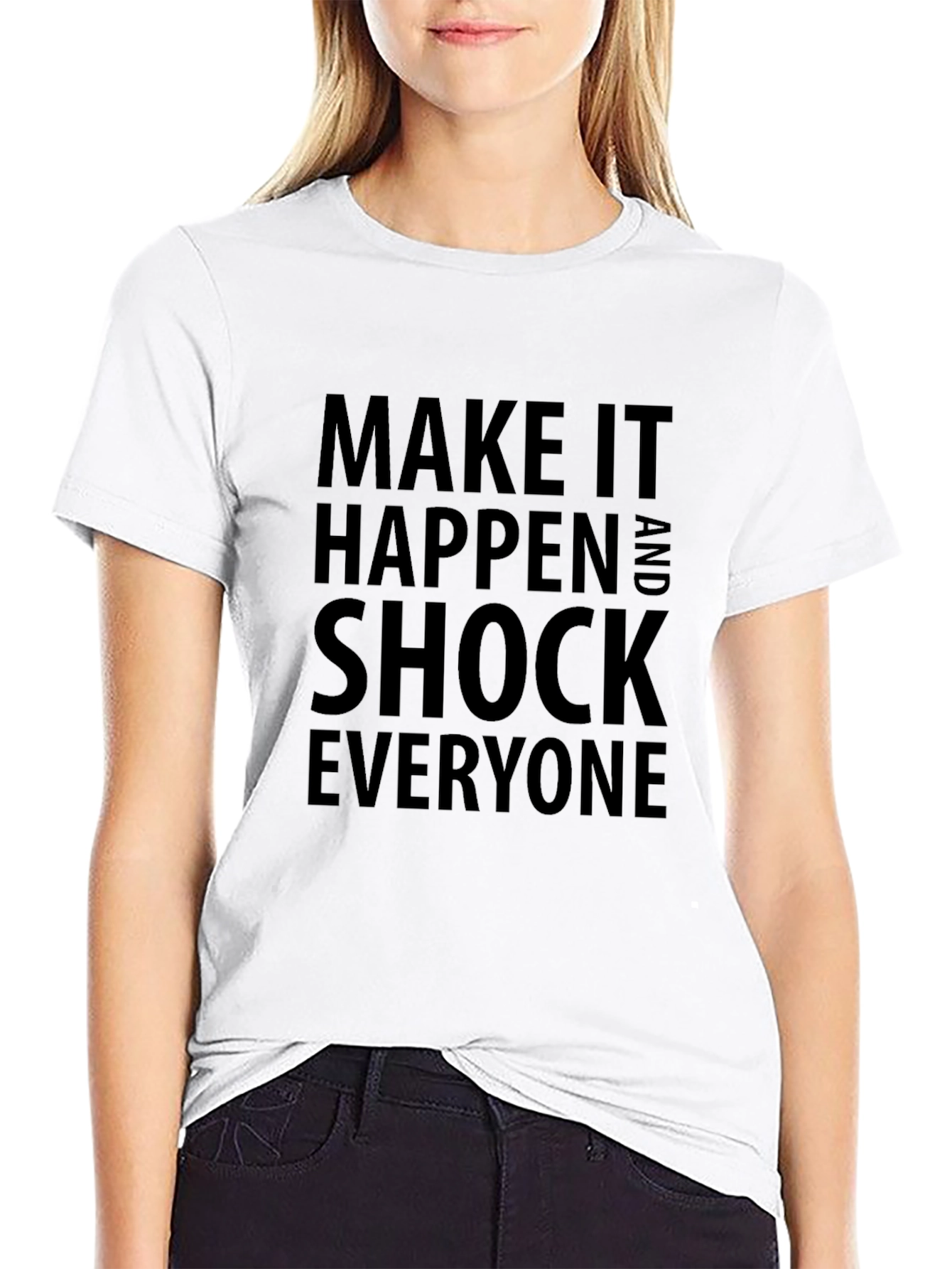 Inspirational Tee: Make It Happen & Shock Everyone