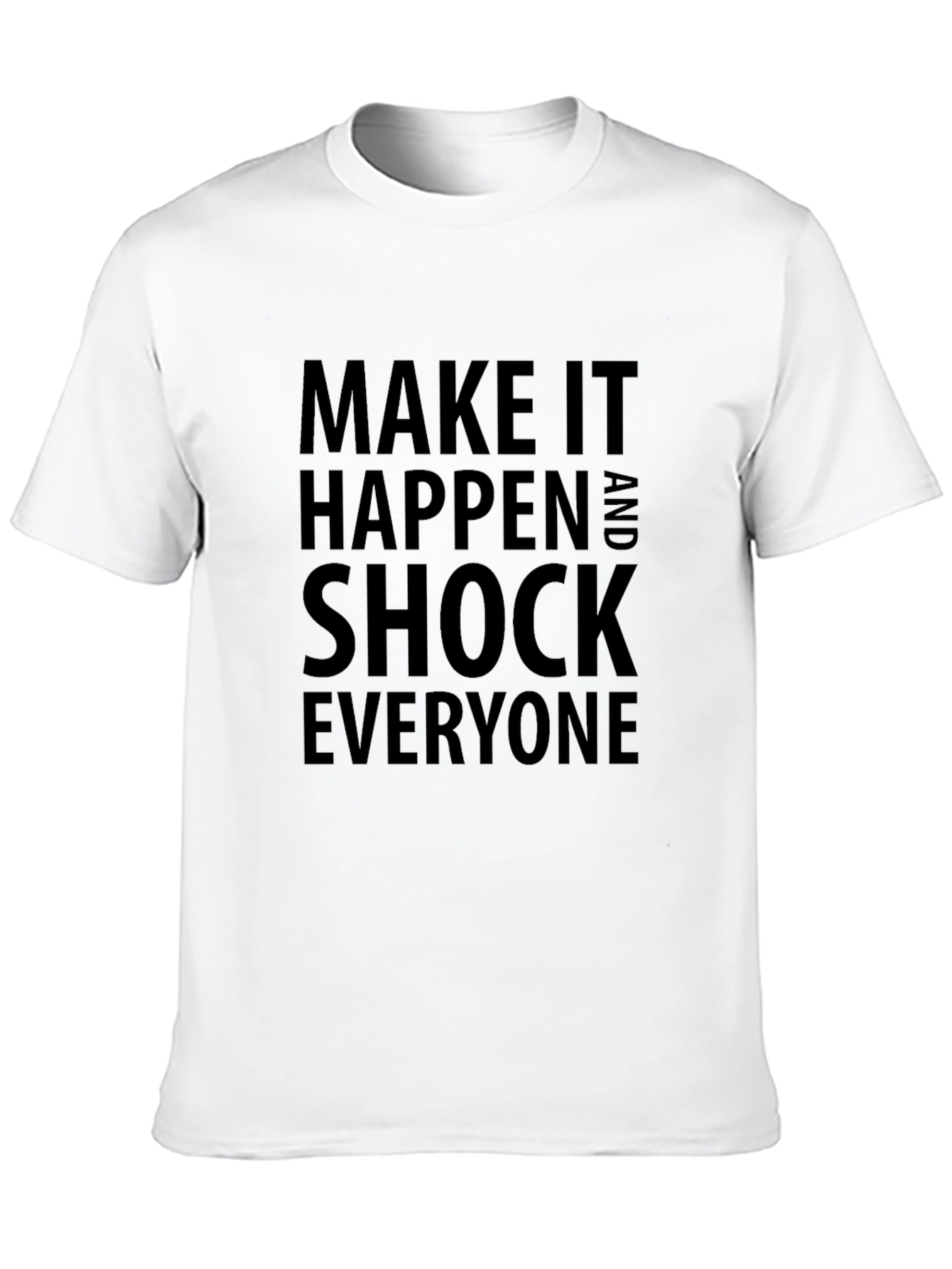 Inspirational Tee: Make It Happen & Shock Everyone