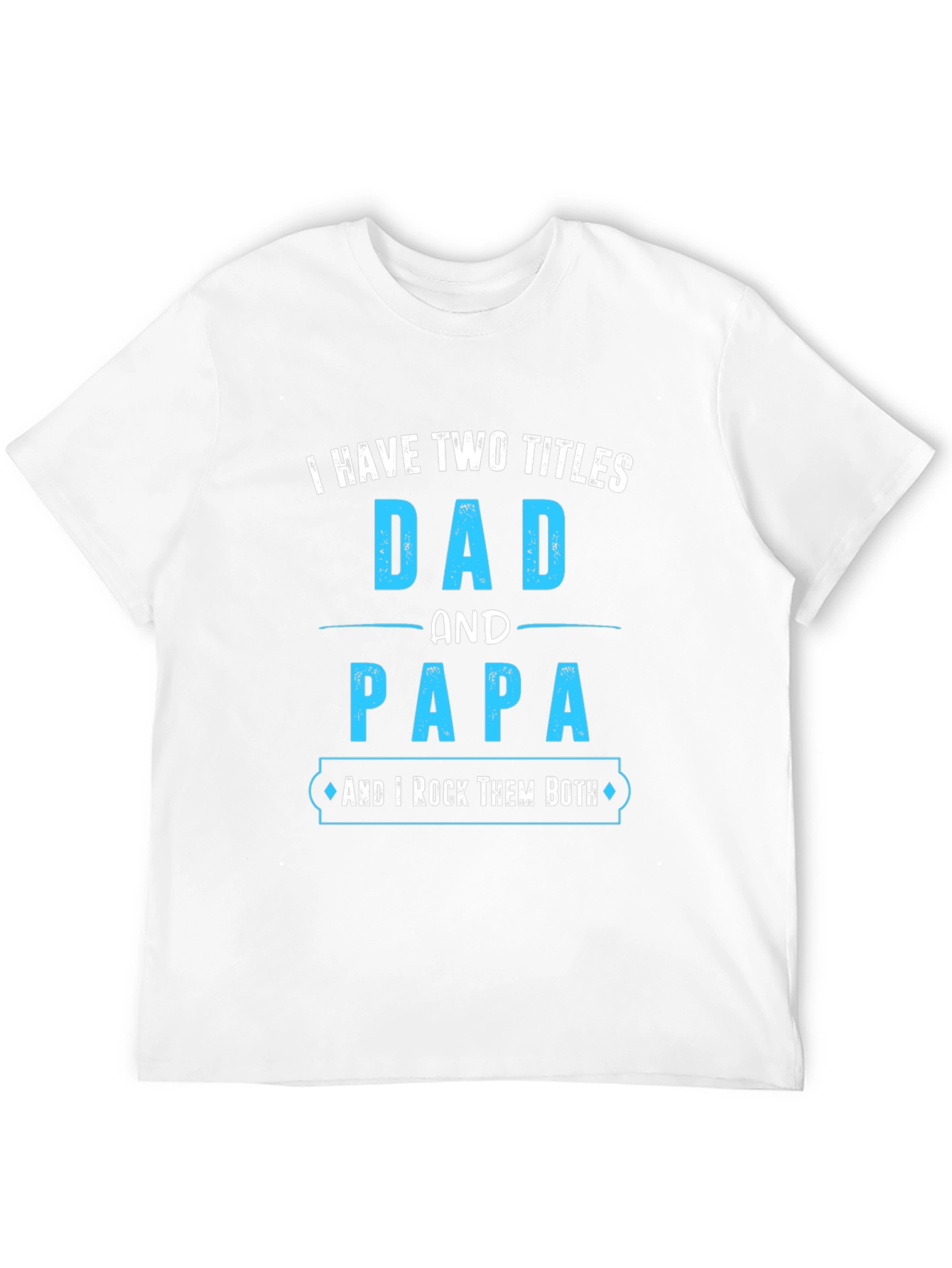 Dad and Papa T-Shirt - I Rock Them Both!