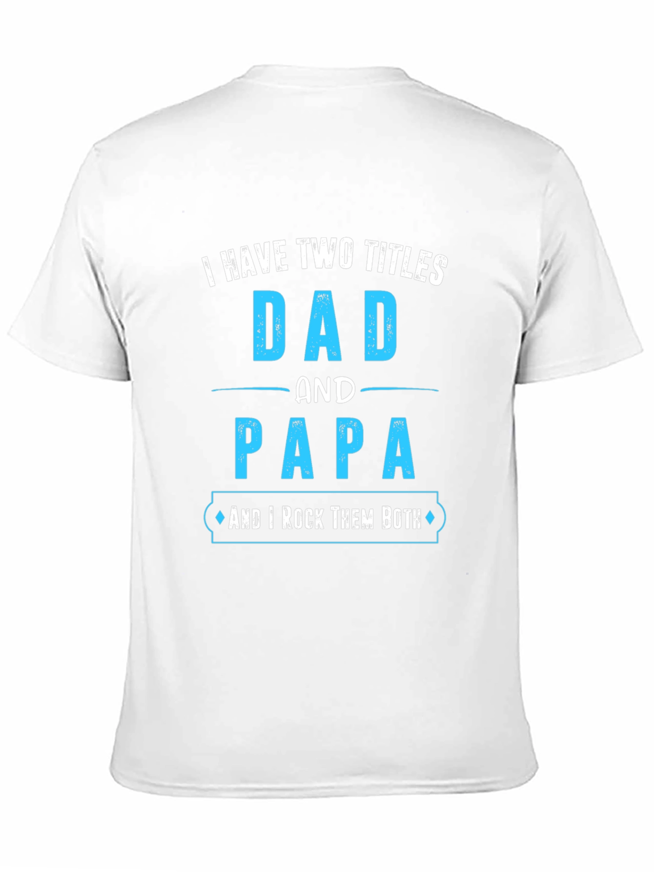 Dad and Papa T-Shirt - I Rock Them Both!