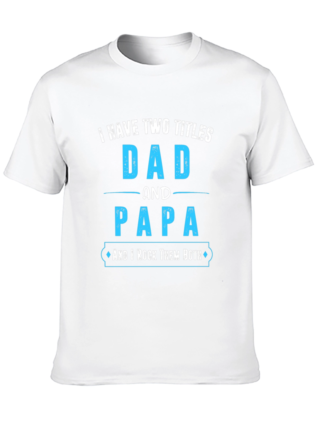 Dad and Papa T-Shirt - I Rock Them Both!