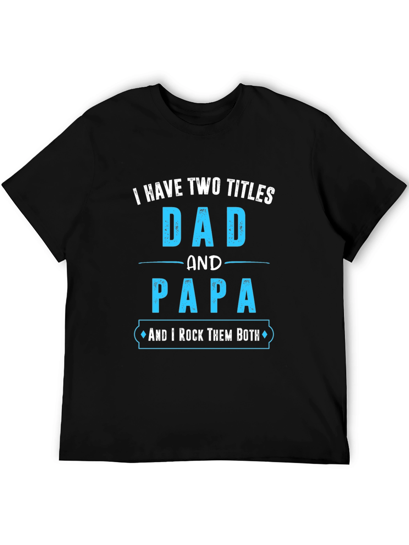 Dad and Papa T-Shirt - I Rock Them Both!