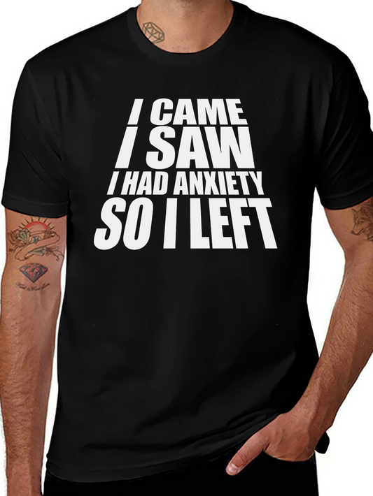 Anxiety T-Shirt: I Came I Saw I Had Anxiety So I Left