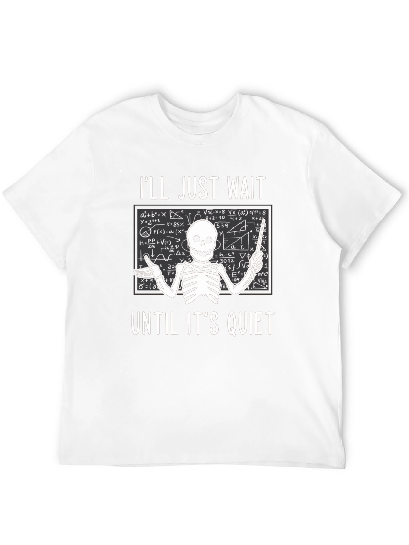 Ill Just Wait Until Its Quiet T-Shirt Teacher Skeleton