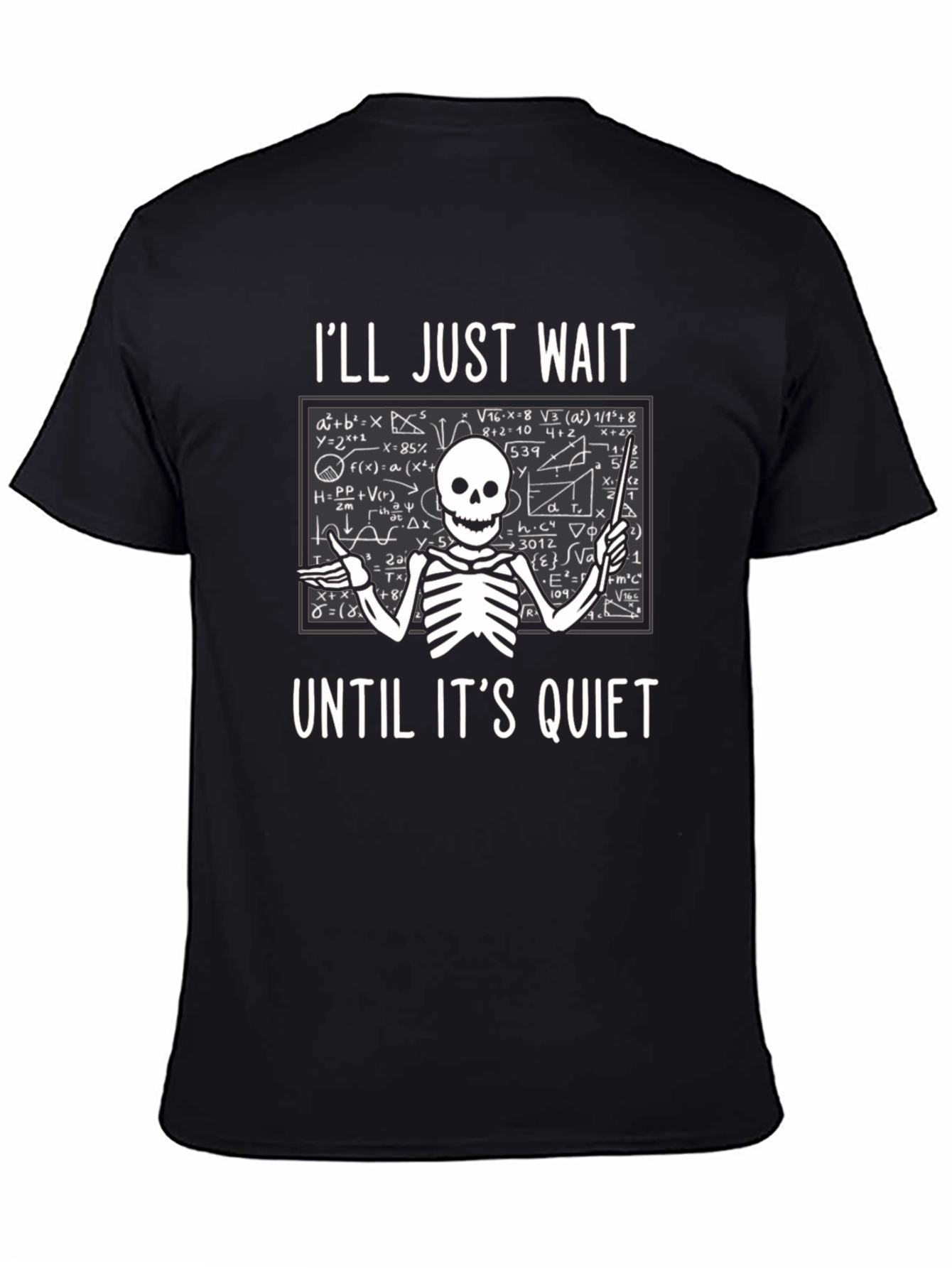 Ill Just Wait Until Its Quiet T-Shirt Teacher Skeleton