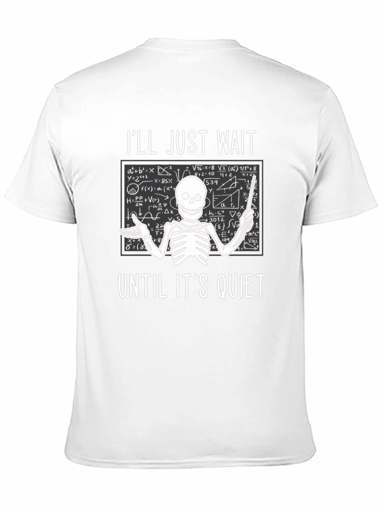 Ill Just Wait Until Its Quiet T-Shirt Teacher Skeleton
