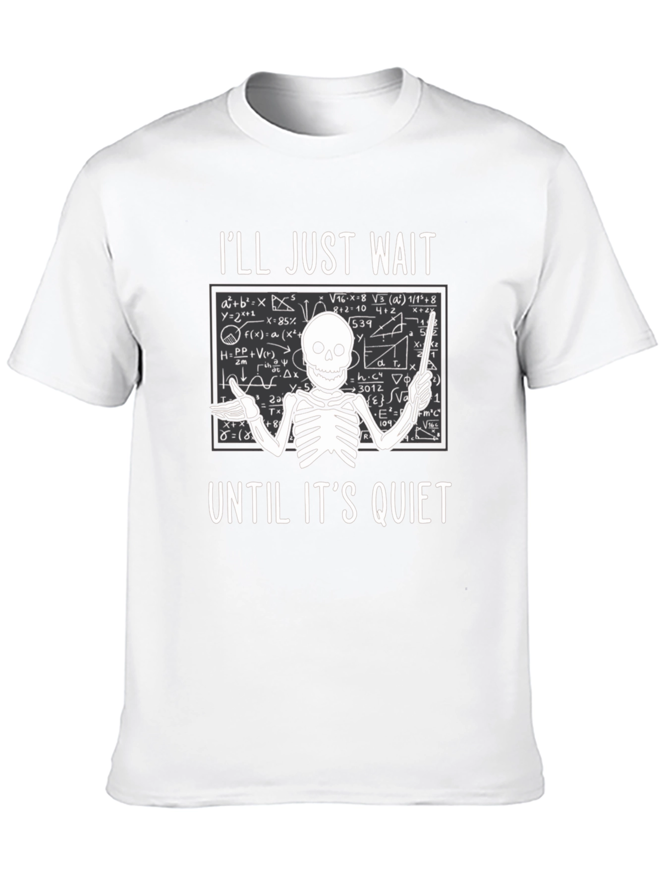 Ill Just Wait Until Its Quiet T-Shirt Teacher Skeleton