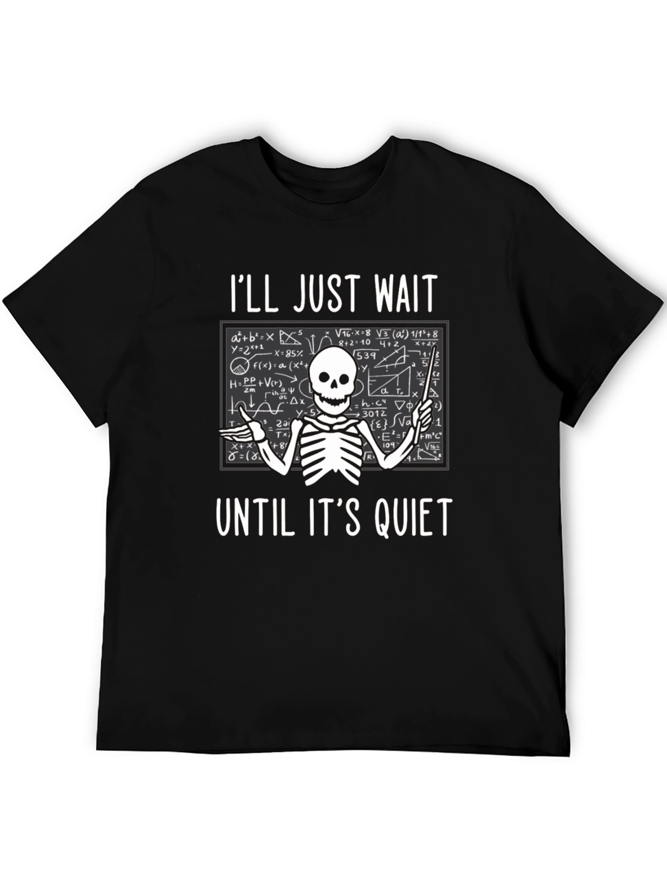 Ill Just Wait Until Its Quiet T-Shirt Teacher Skeleton