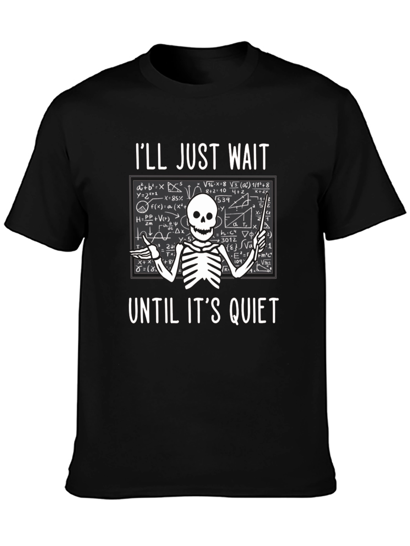 Ill Just Wait Until Its Quiet T-Shirt Teacher Skeleton