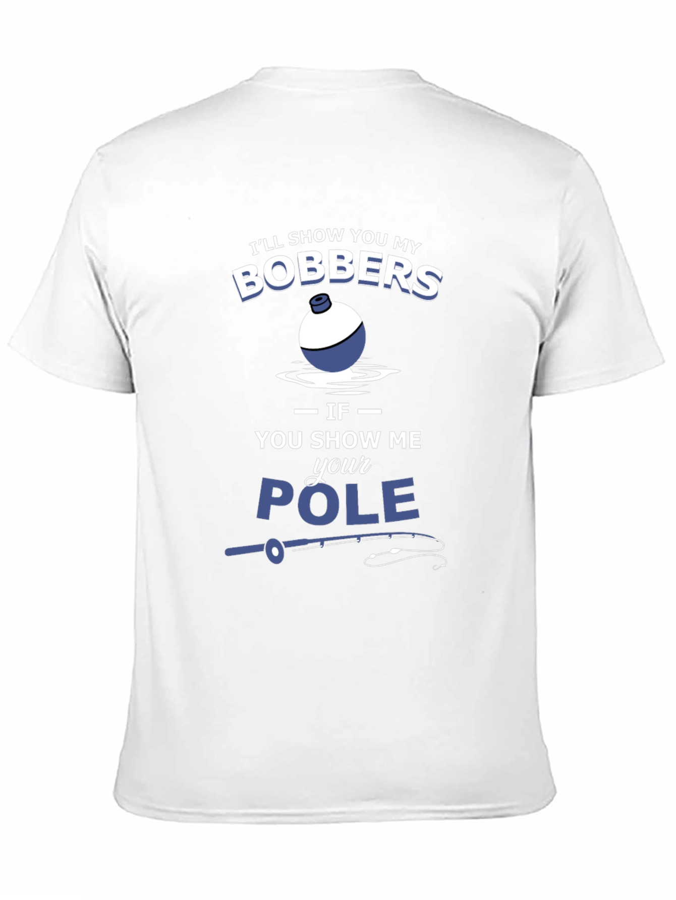 Funny Fishing T-Shirt - Bobbers and Pole