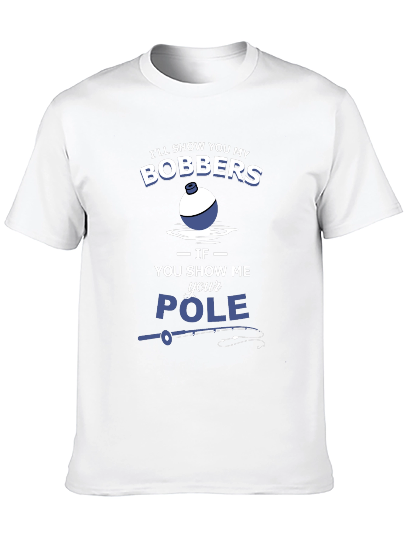 Funny Fishing T-Shirt - Bobbers and Pole